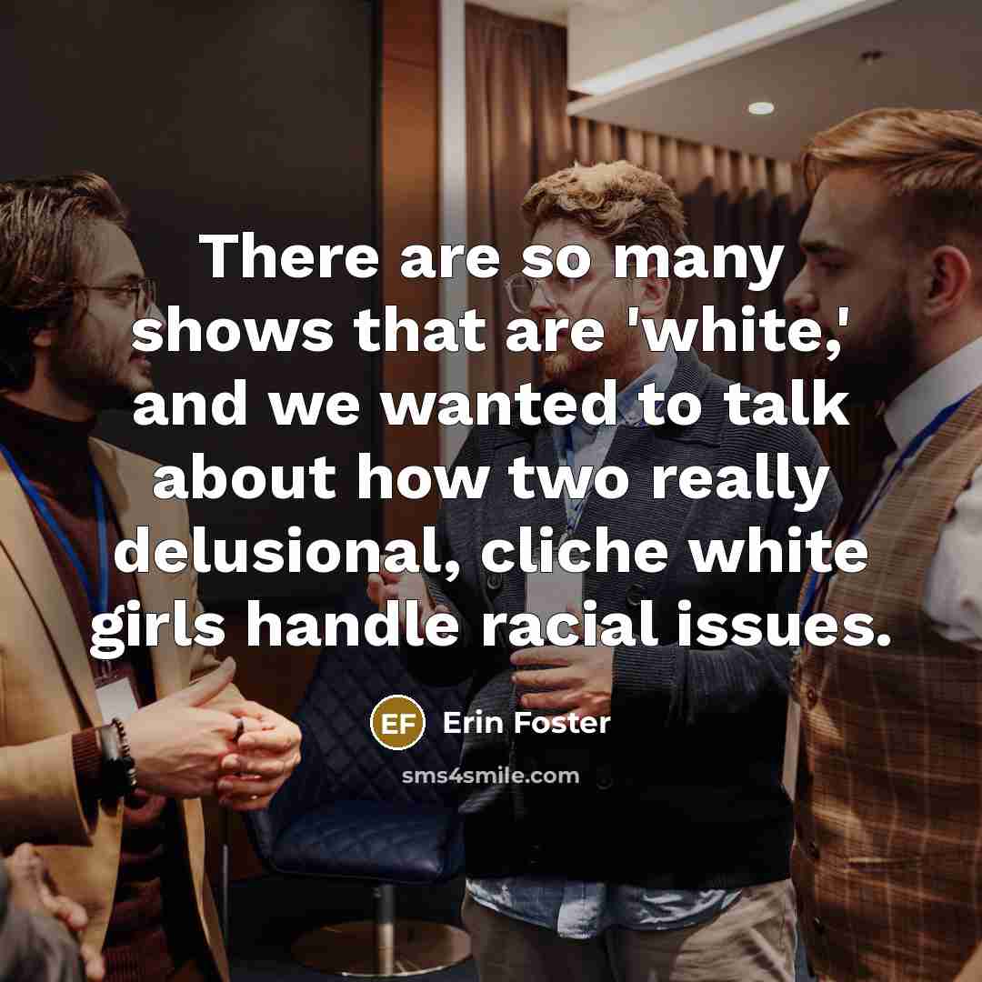 “There are so many shows that are 'white,' and we…” quote by Erin Foster