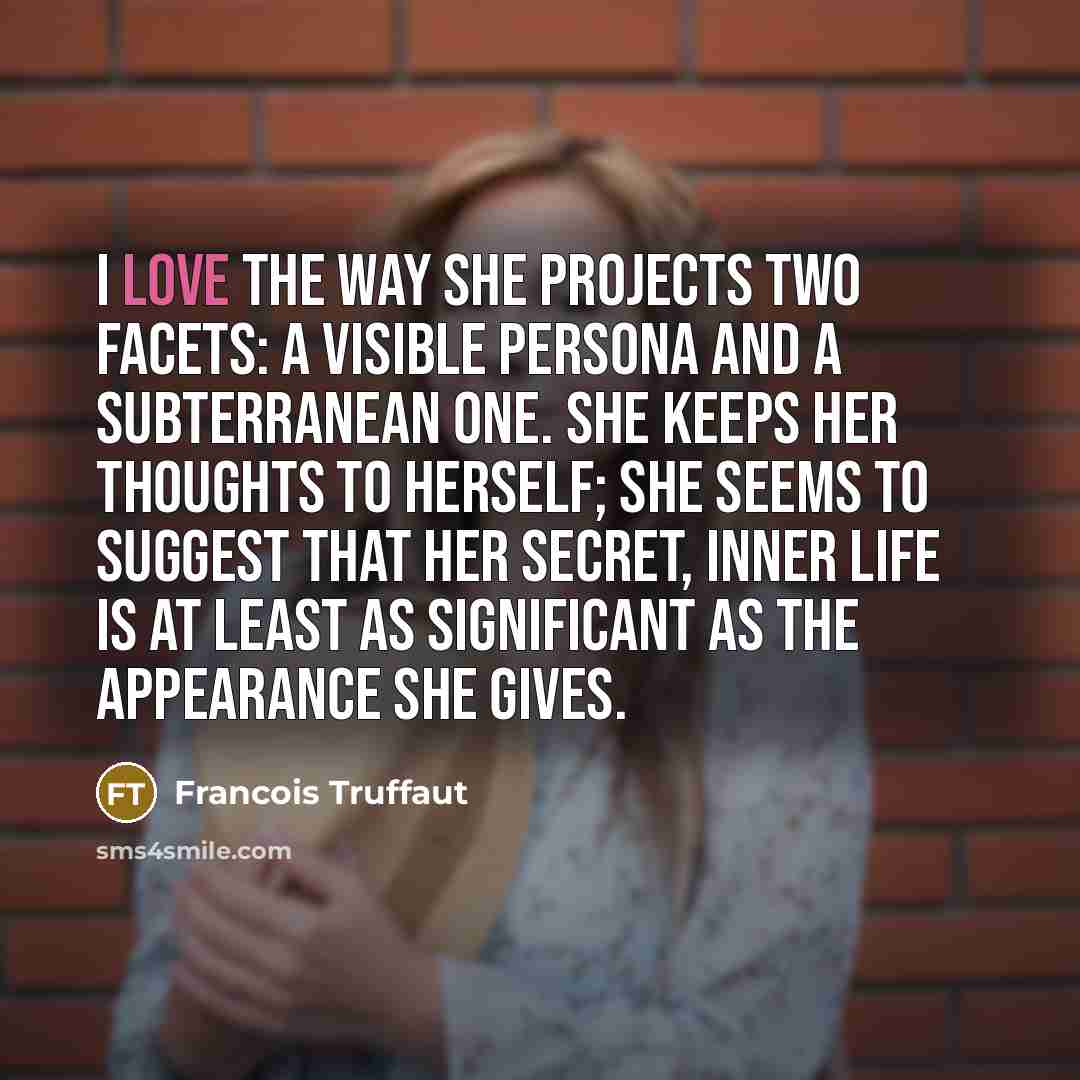 “I love the way she projects two facets: a visible…” quote by Francois Truffaut