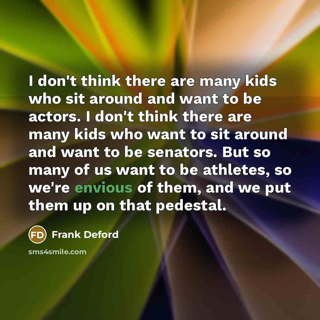 “I don't think there are many kids who sit around…” quote by Frank Deford