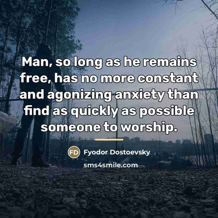 “Man, so long as he remains free, has no more…” quote by Fyodor Dostoevsky