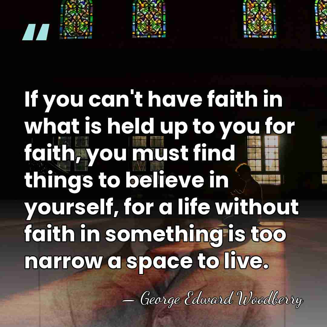 If you can't have faith in what is held up to you&hellip; - George Edward Woodberry