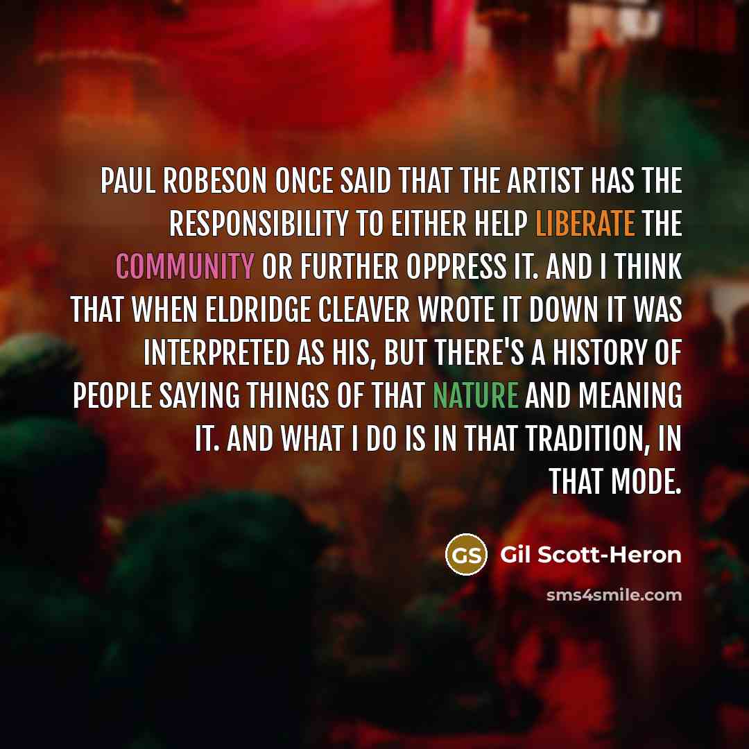 “Paul Robeson once said that the artist has the responsibility…” quote by Gil Scott-Heron