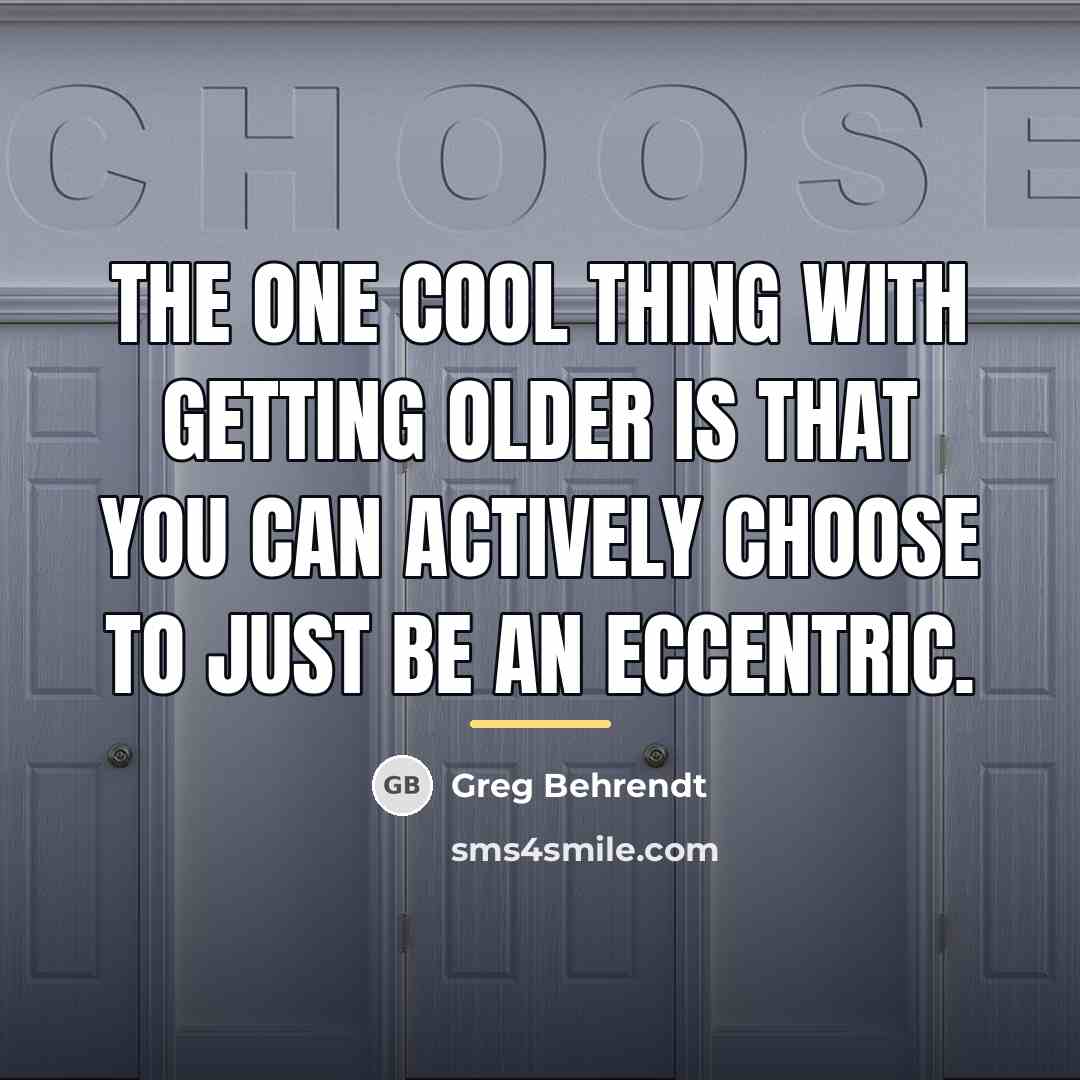 “The one cool thing with getting older is that you…” quote by Greg Behrendt