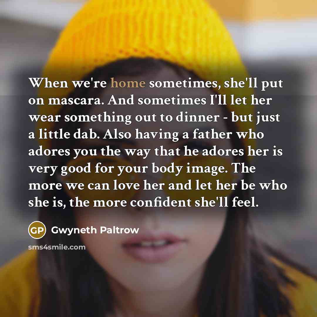 “When we're home sometimes, she'll put on mascara. And sometimes…” quote by Gwyneth Paltrow