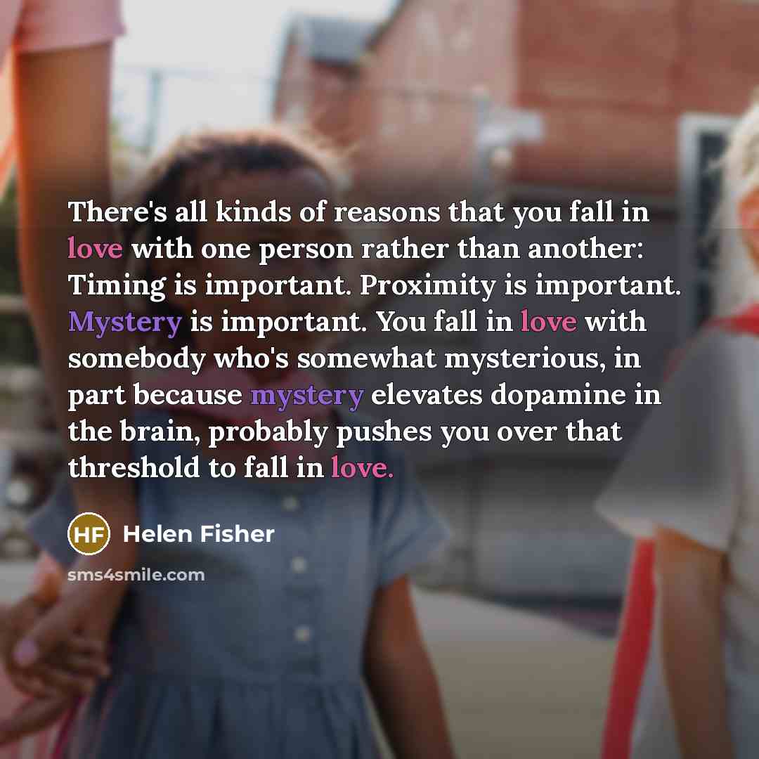 “There's all kinds of reasons that you fall in love…” quote by Helen Fisher