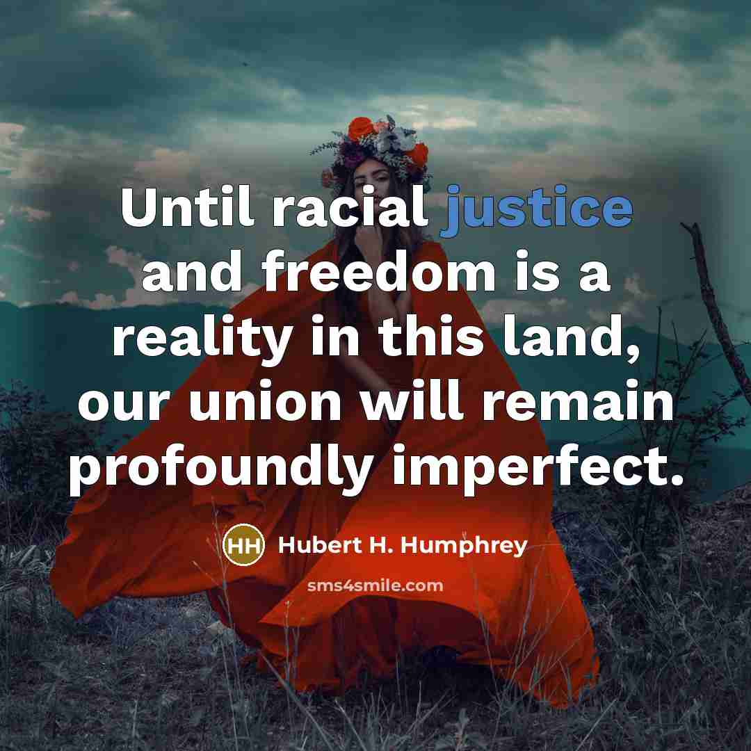 “Until racial justice and freedom is a reality in this…” quote by Hubert H. Humphrey