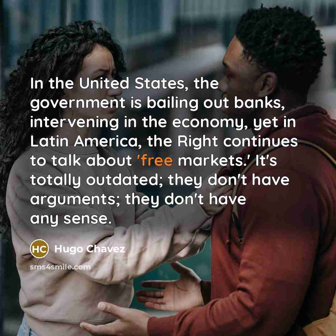 “In the United States, the government is bailing out banks,…” quote by Hugo Chavez