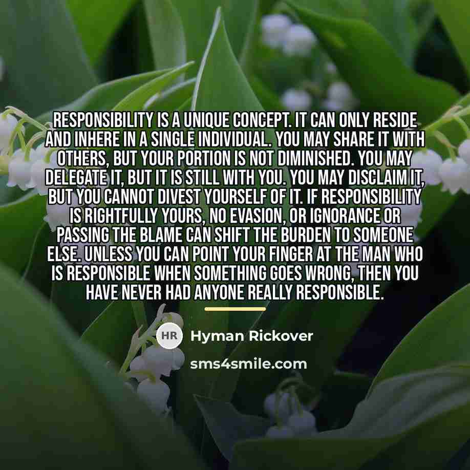 “Responsibility is a unique concept. It can only reside and…” quote by Hyman Rickover