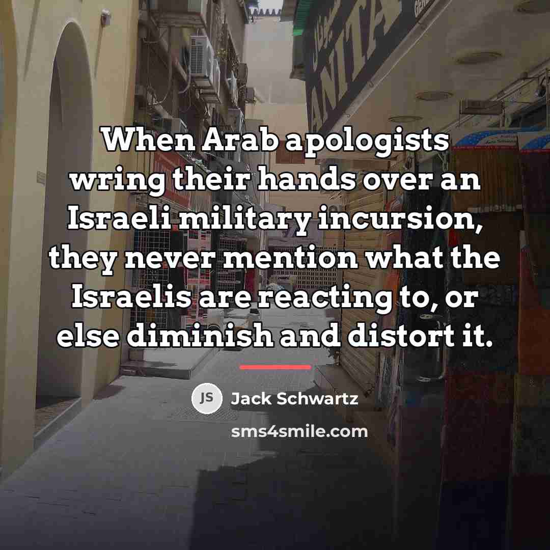 “When Arab apologists wring their hands over an Israeli military…” quote by Jack Schwartz
