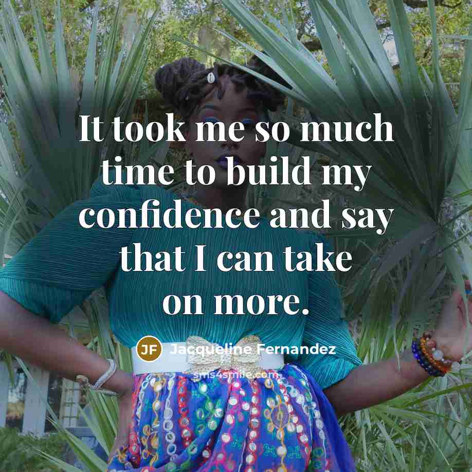 “It took me so much time to build my confidence…” quote by Jacqueline Fernandez
