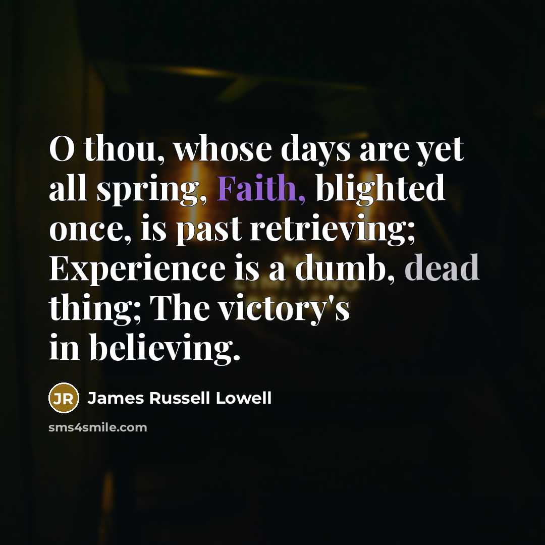“O thou, whose days are yet all spring, Faith, blighted…” quote by James Russell Lowell