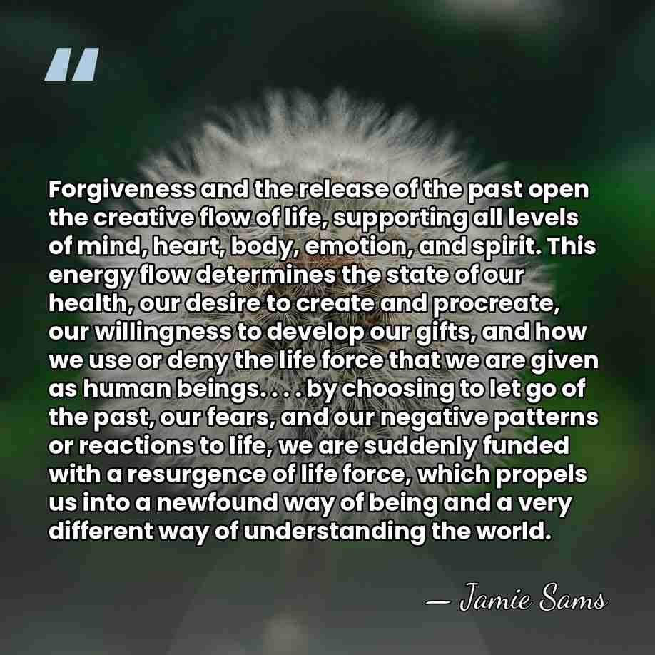 Forgiveness and the release of the past open the creative flow of&hellip; - Jamie Sams