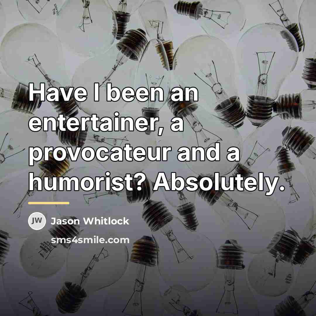 “Have I been an entertainer, a provocateur and a humorist?…” quote by Jason Whitlock