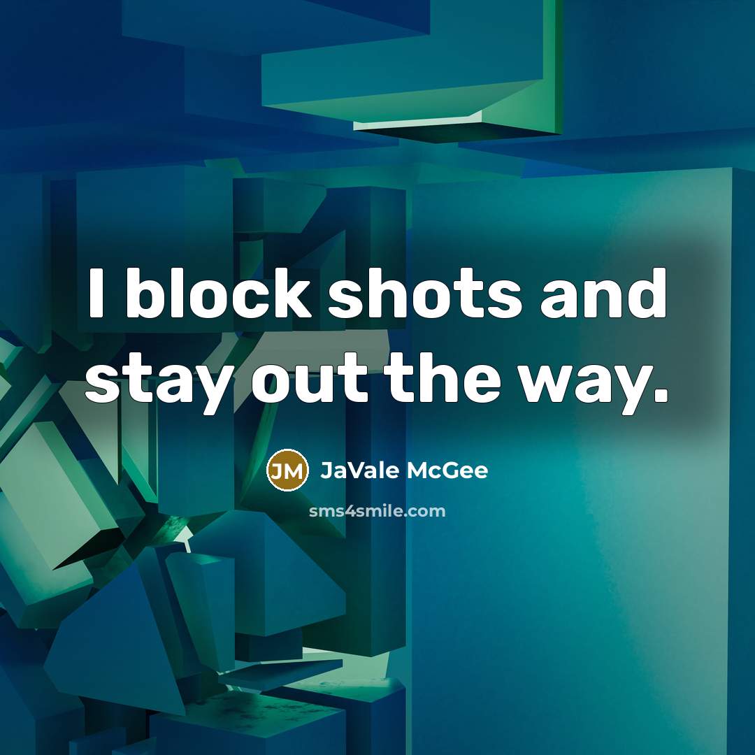 “I block shots and stay out the way.…” quote by JaVale McGee