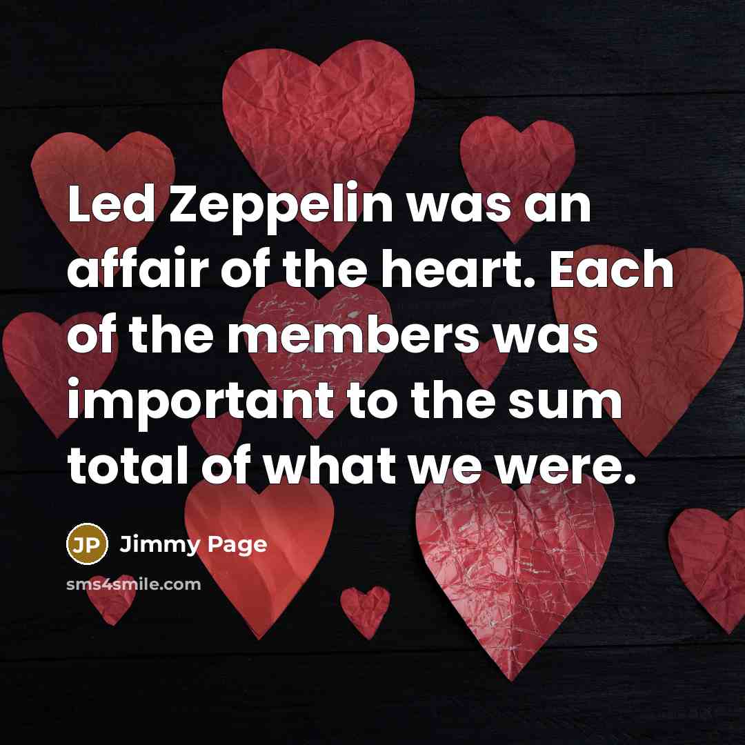 “Led Zeppelin was an affair of the heart. Each of…” quote by Jimmy Page