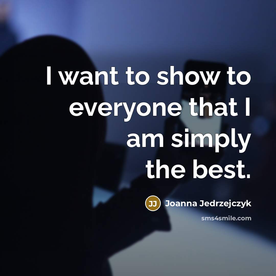 “I want to show to everyone that I am simply…” quote by Joanna Jedrzejczyk