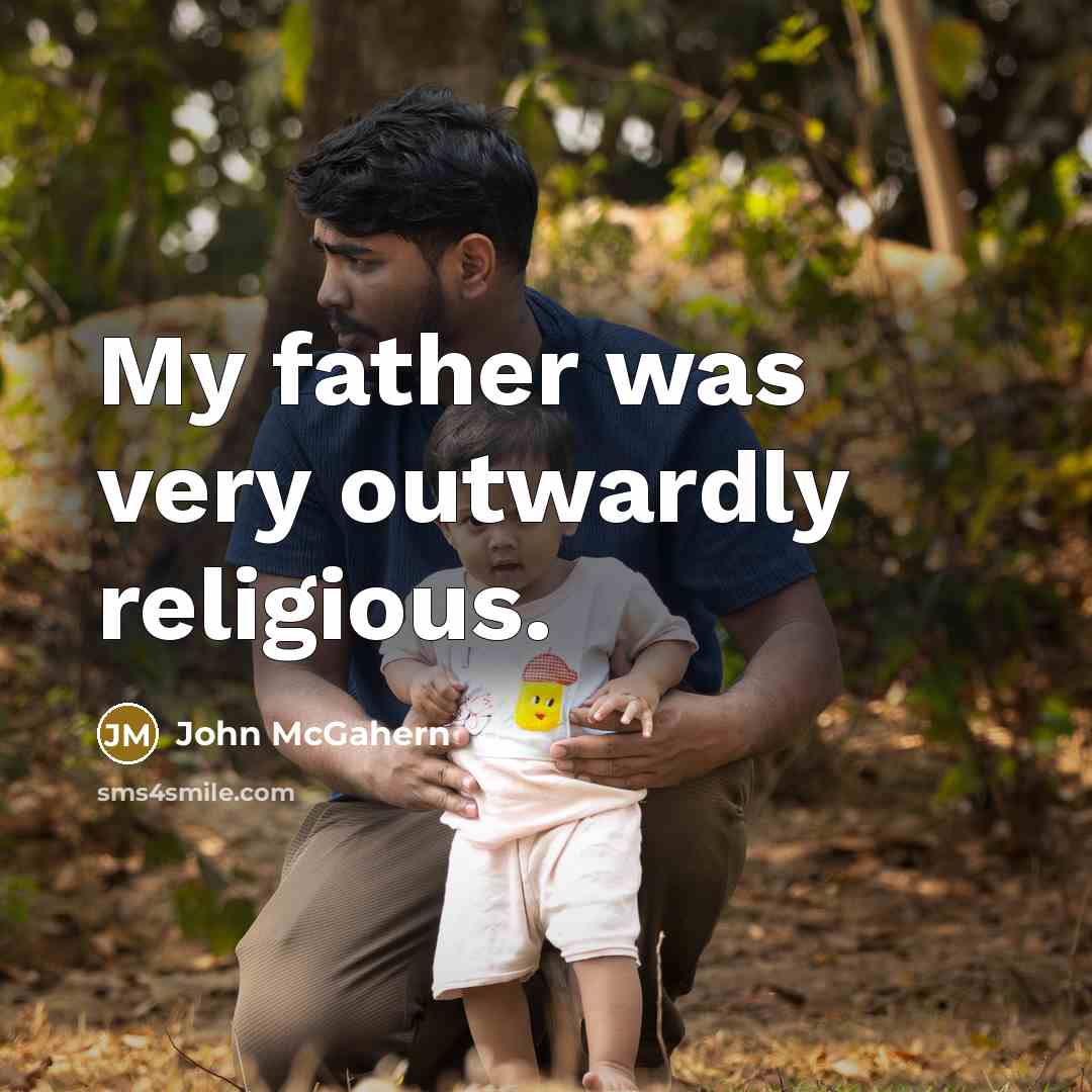 “My father was very outwardly religious.…” quote by John McGahern
