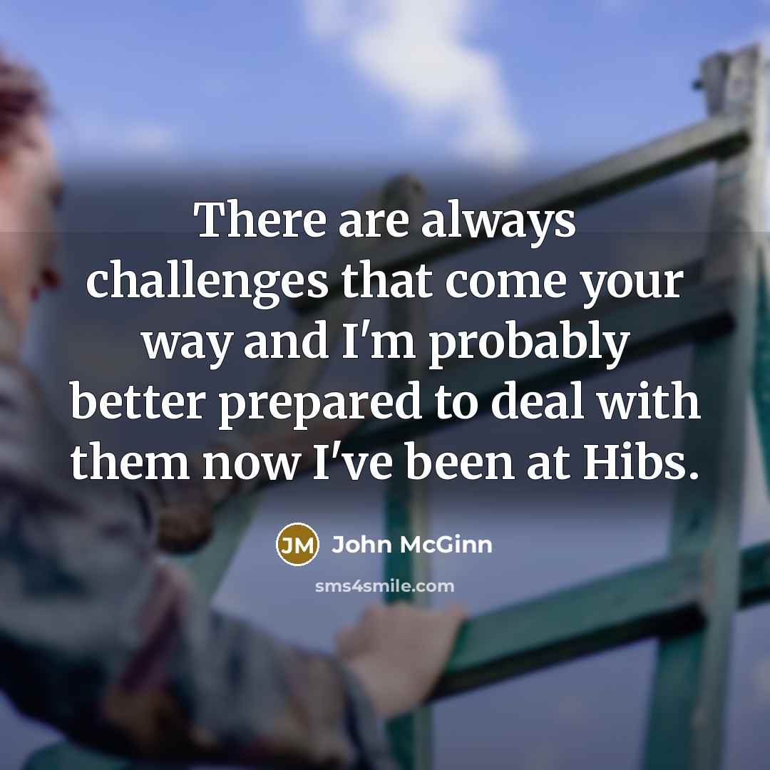 “There are always challenges that come your way and I'm…” quote by John McGinn