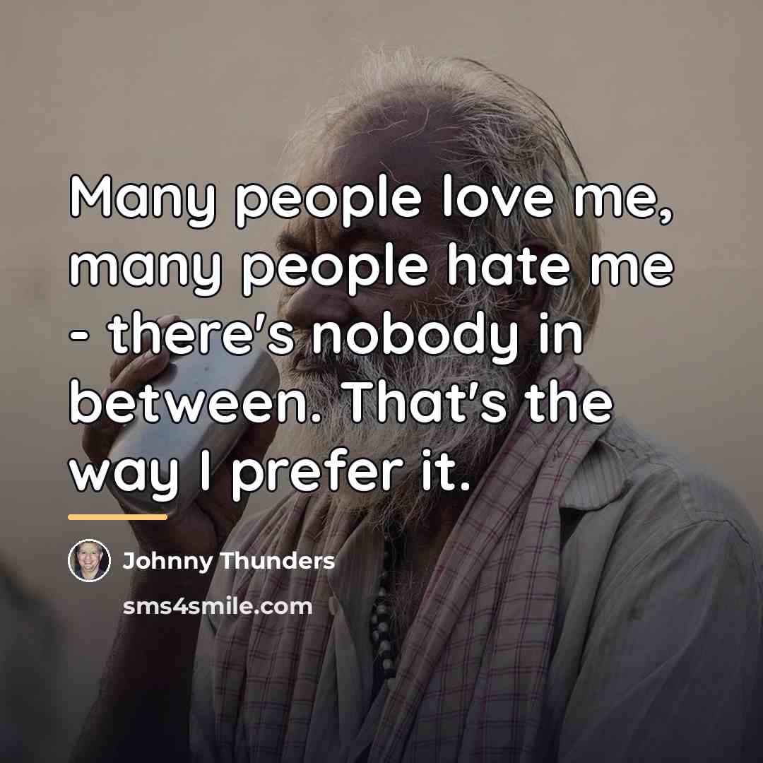 “Many people love me, many people hate me - there's…” quote by Johnny Thunders