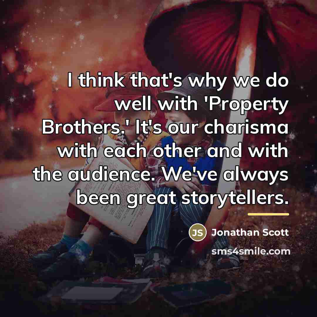 “I think that's why we do well with 'Property Brothers.'…” quote by Jonathan Scott