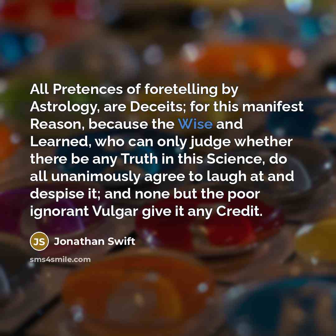 “All Pretences of foretelling by Astrology, are Deceits; for this…” quote by Jonathan Swift