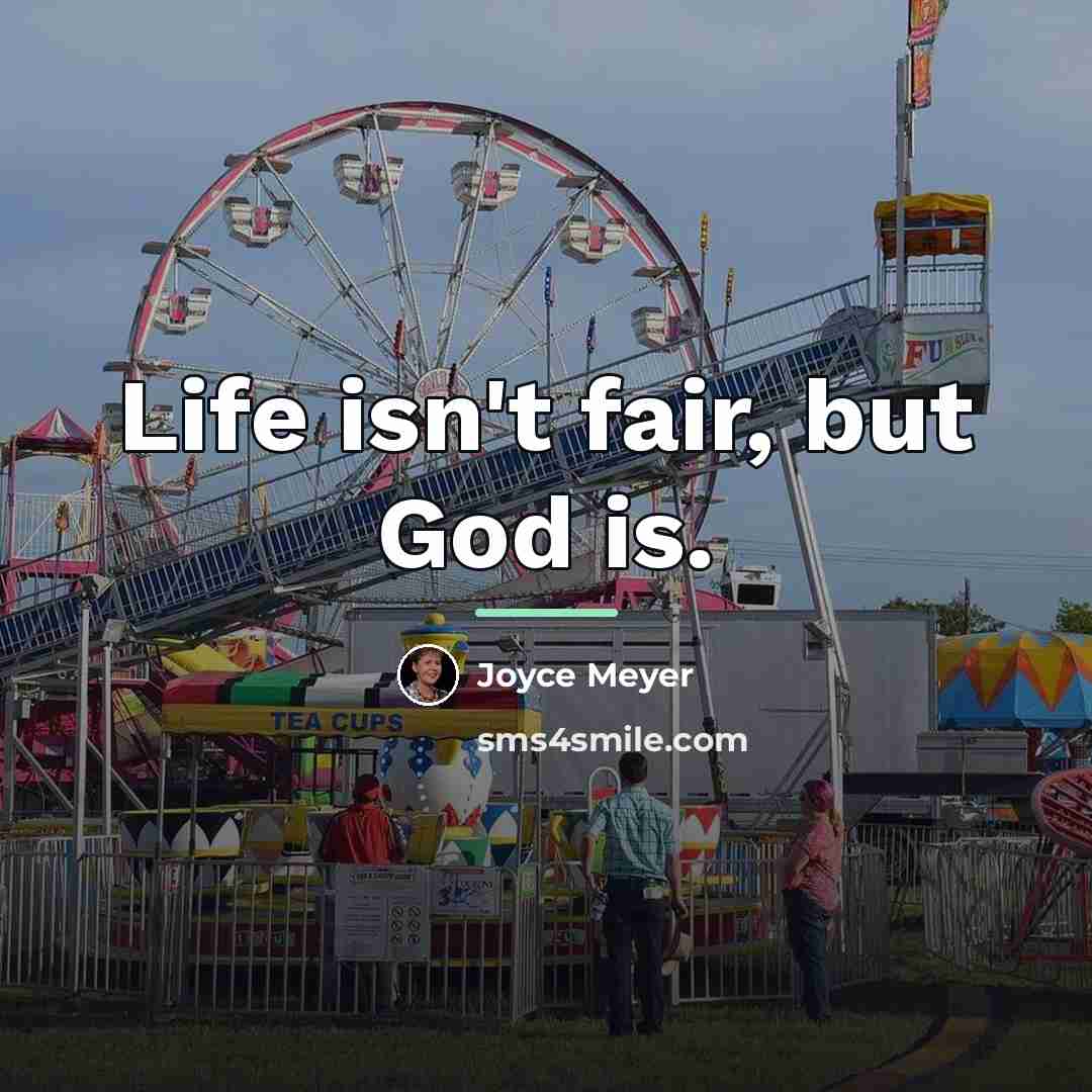 “Life isn't fair, but God is.…” quote by Joyce Meyer