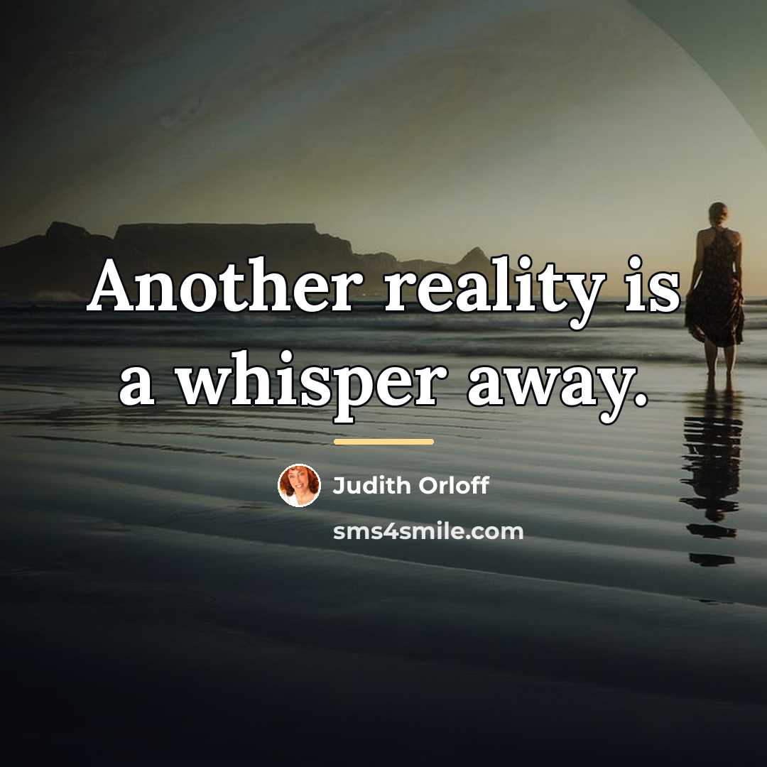 “Another reality is a whisper away.…” quote by Judith Orloff