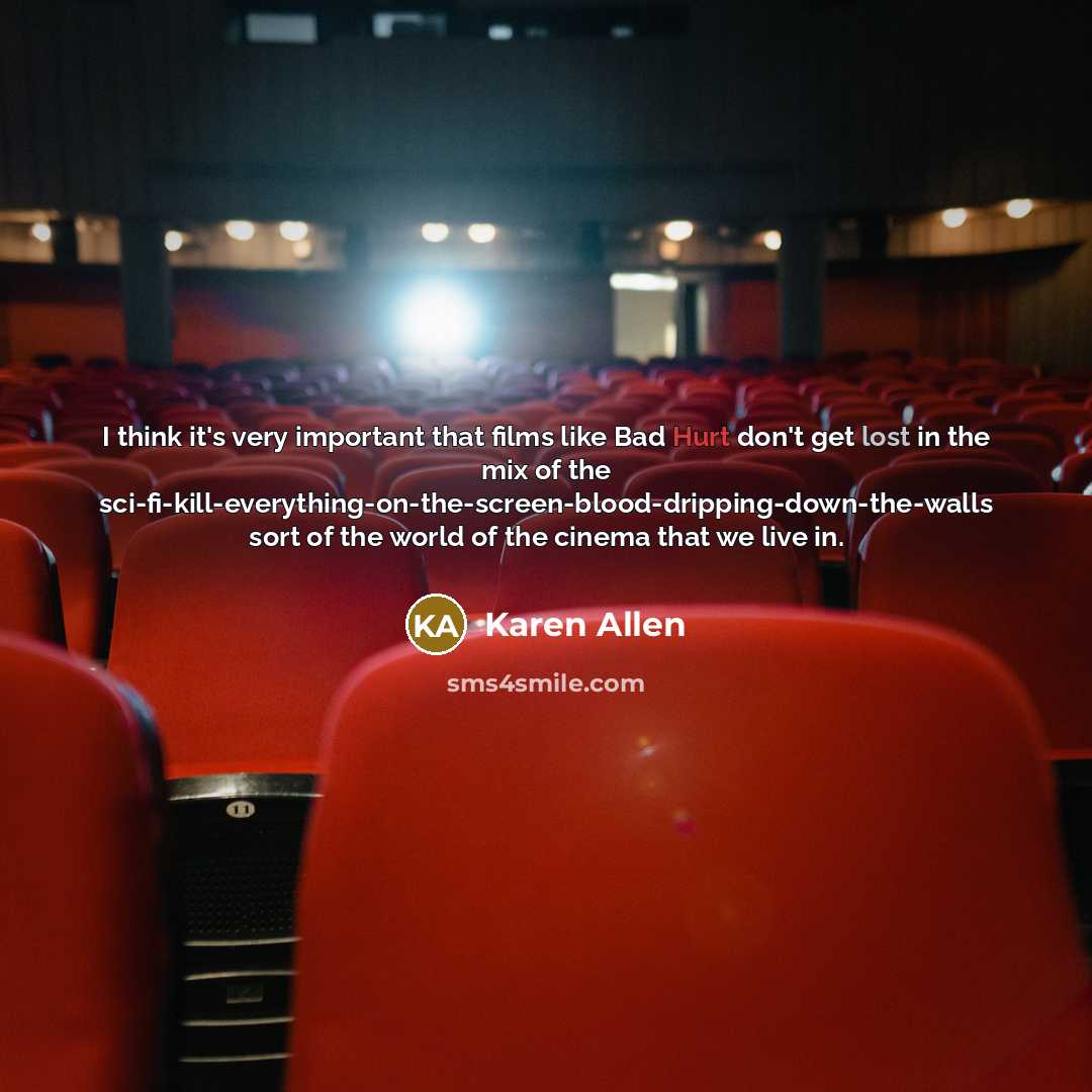 “I think it's very important that films like Bad Hurt…” quote by Karen Allen