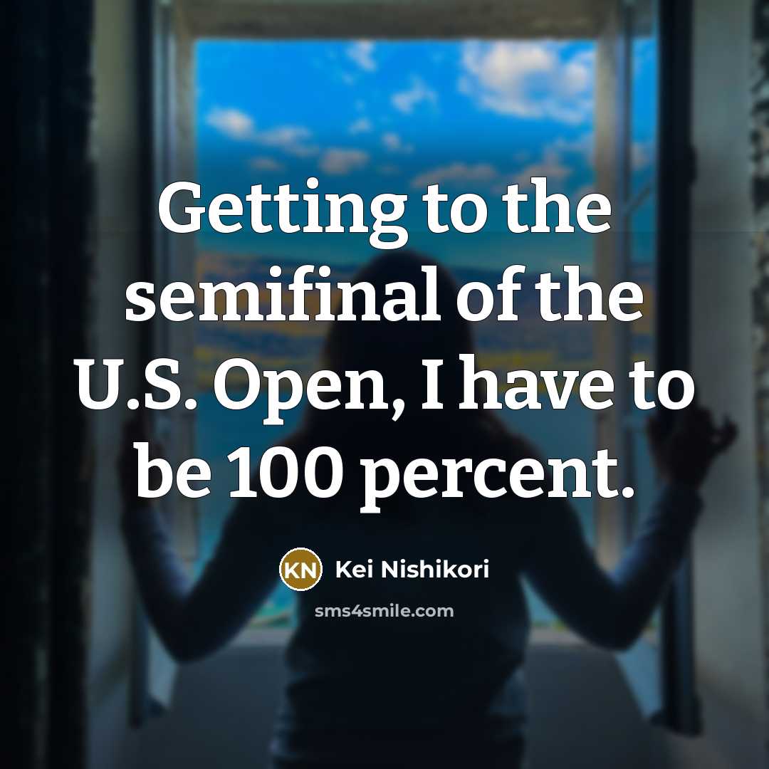 “Getting to the semifinal of the U.S. Open, I have…” quote by Kei Nishikori