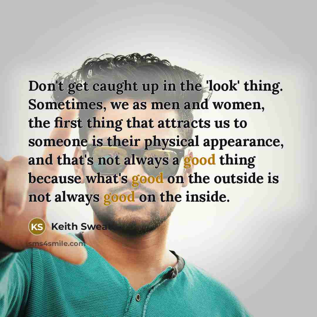 “Don't get caught up in the 'look' thing. Sometimes, we…” quote by Keith Sweat