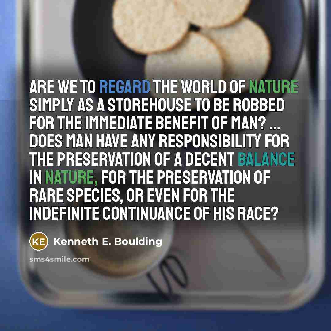 “Are we to regard the world of nature simply as…” quote by Kenneth E. Boulding