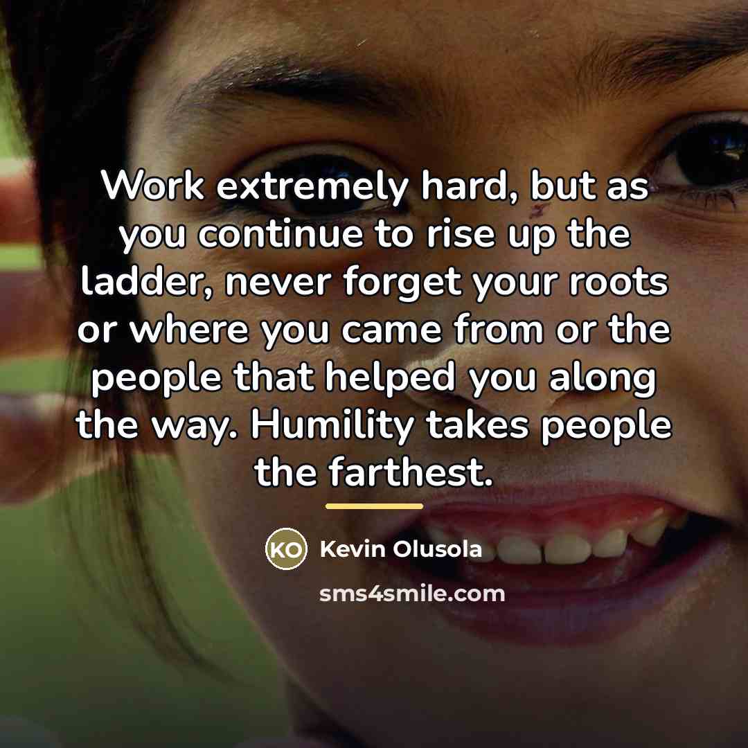 “Work extremely hard, but as you continue to rise up…” quote by Kevin Olusola