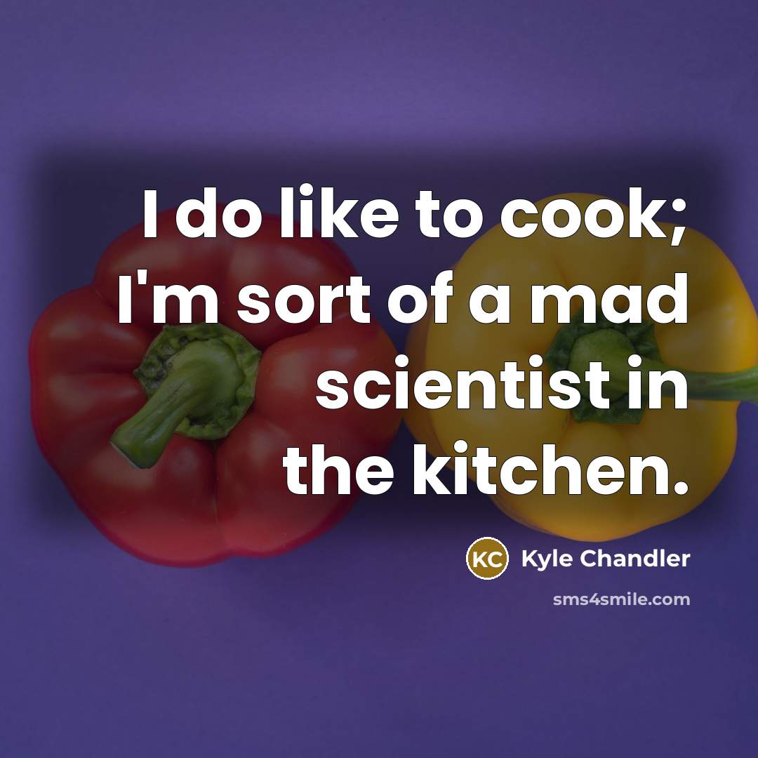 “I do like to cook; I'm sort of a mad…” quote by Kyle Chandler