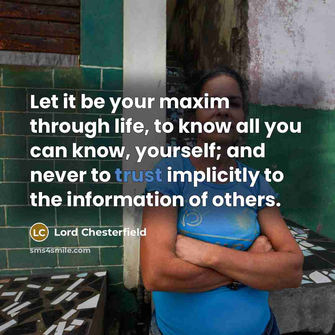 “Let it be your maxim through life, to know all…” quote by Lord Chesterfield
