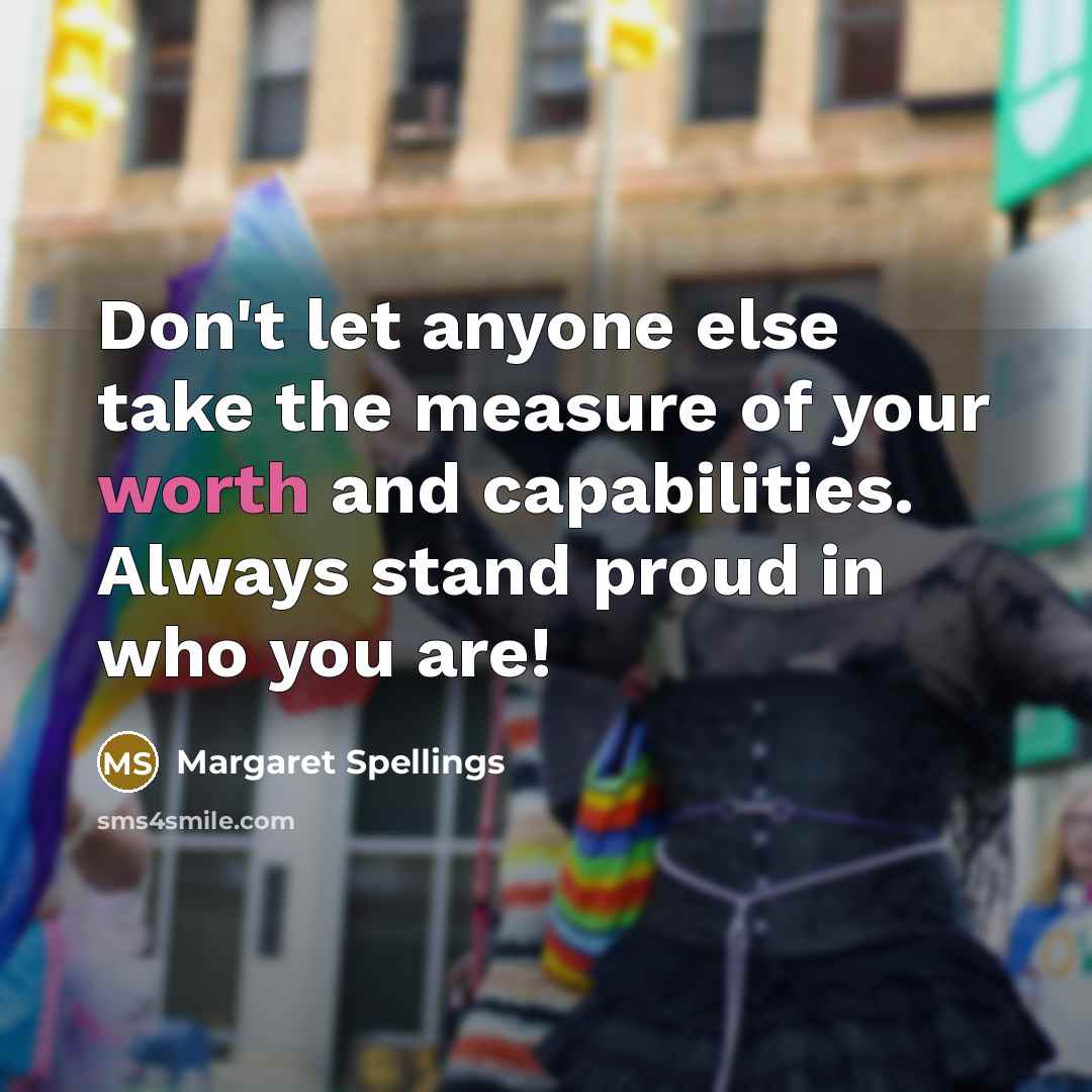 “Don't let anyone else take the measure of your worth…” quote by Margaret Spellings