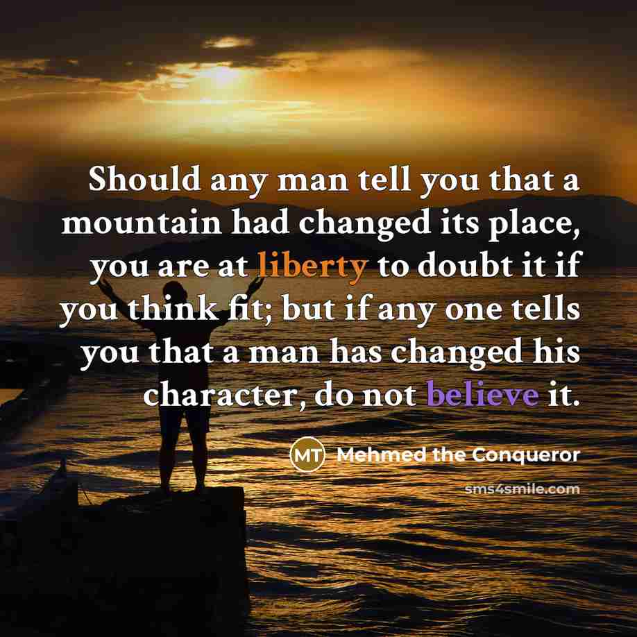 “Should any man tell you that a mountain had changed…” quote by Mehmed the Conqueror