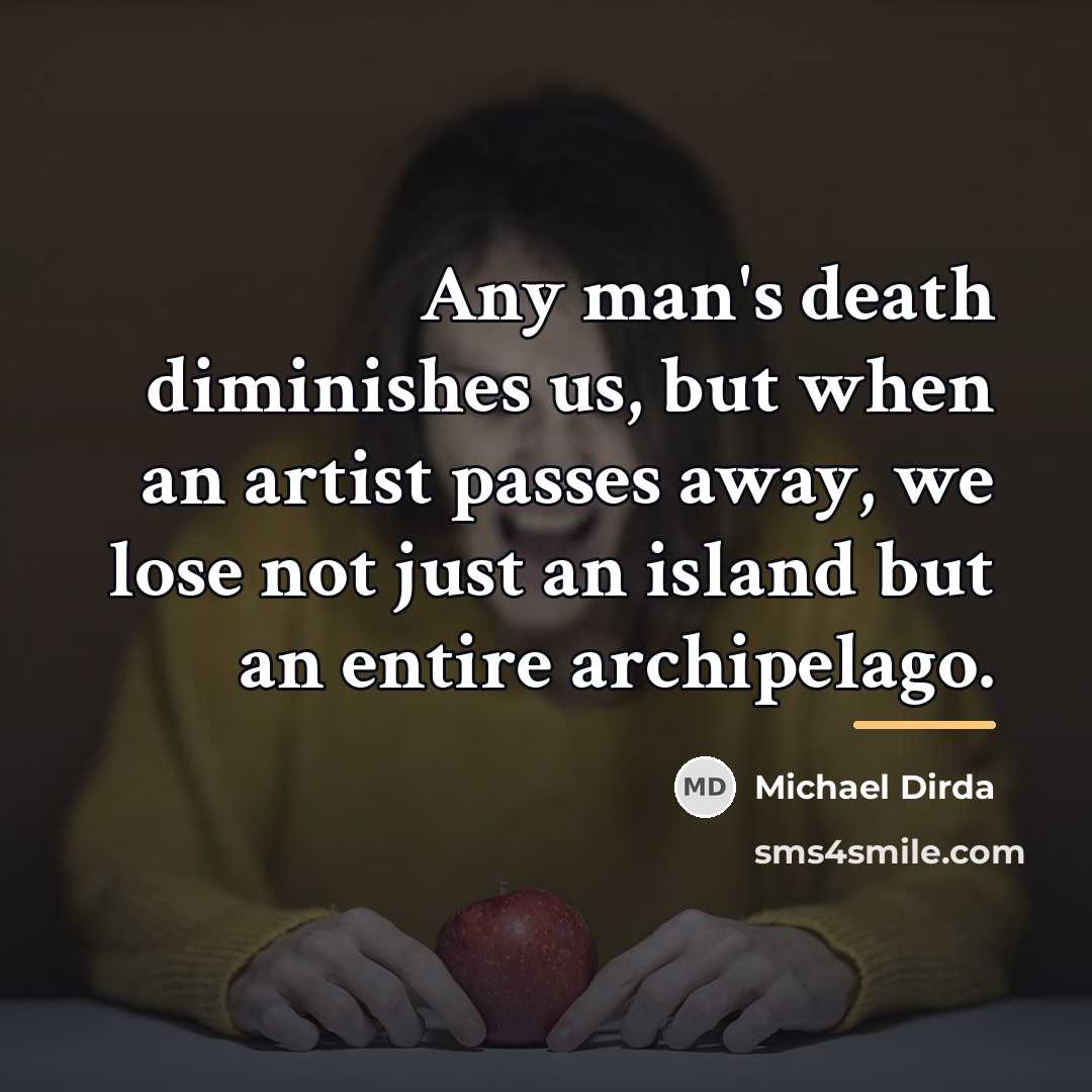 “Any man's death diminishes us, but when an artist passes…” quote by Michael Dirda