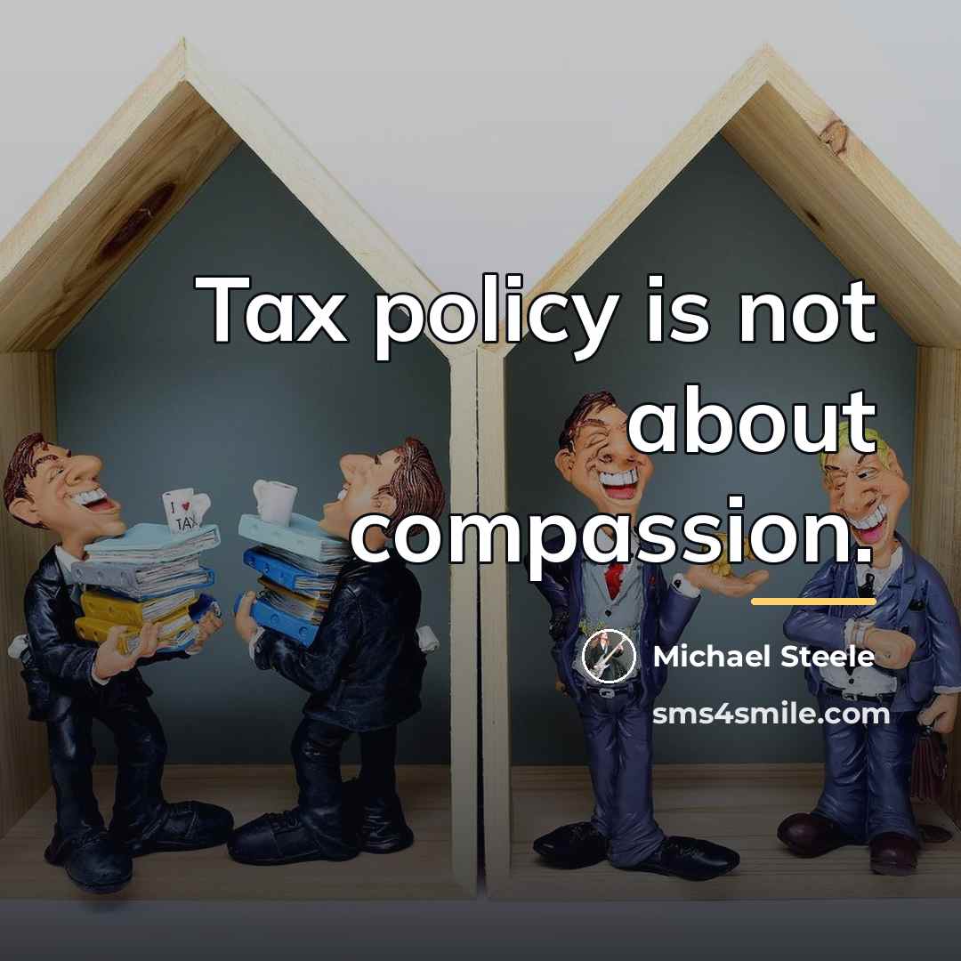“Tax policy is not about compassion.…” quote by Michael Steele