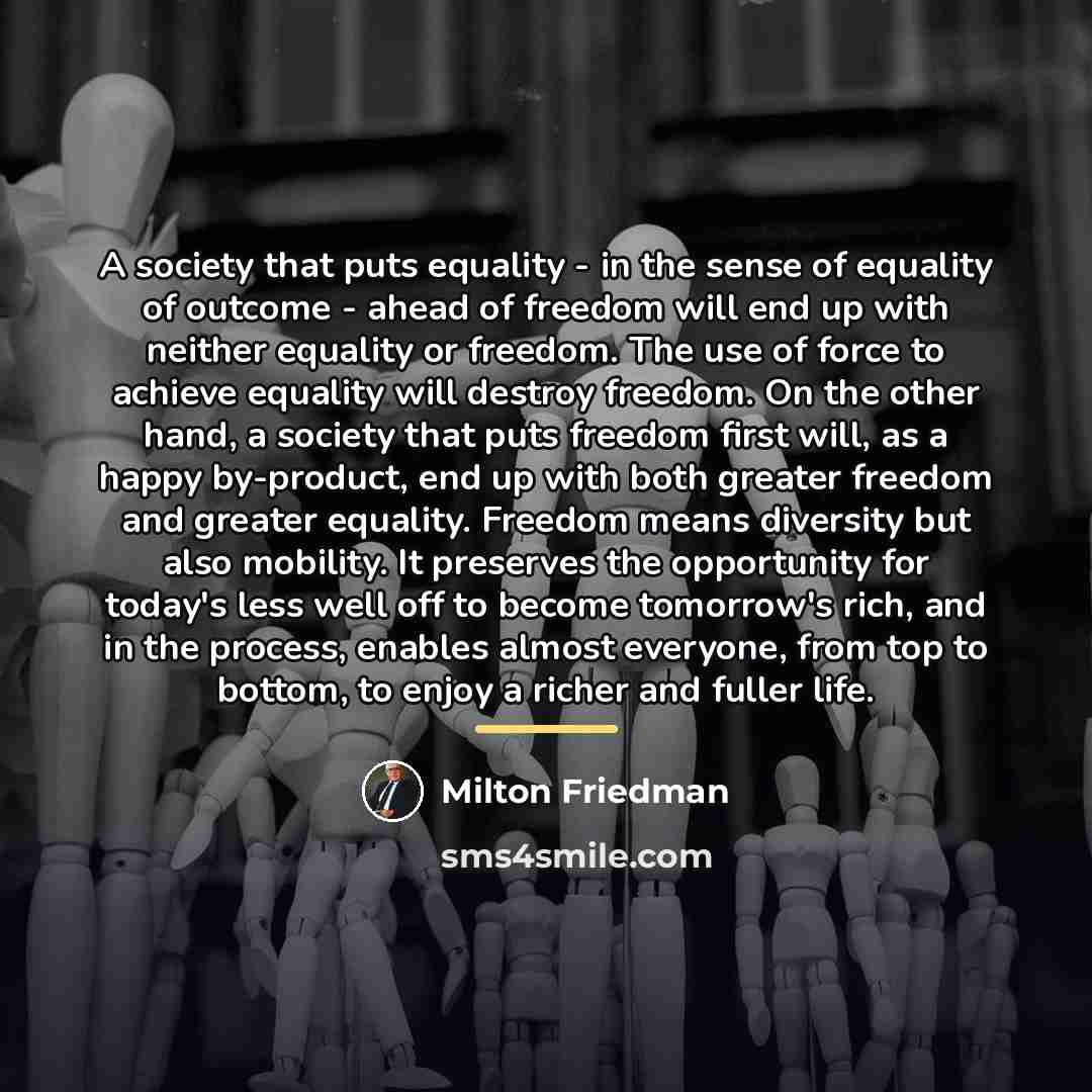 “A society that puts equality - in the sense of…” quote by Milton Friedman