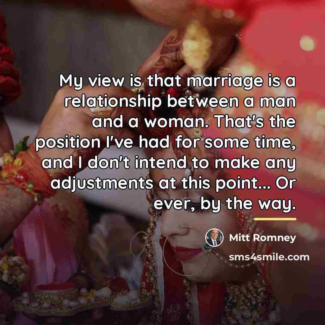“My view is that marriage is a relationship between a…” quote by Mitt Romney