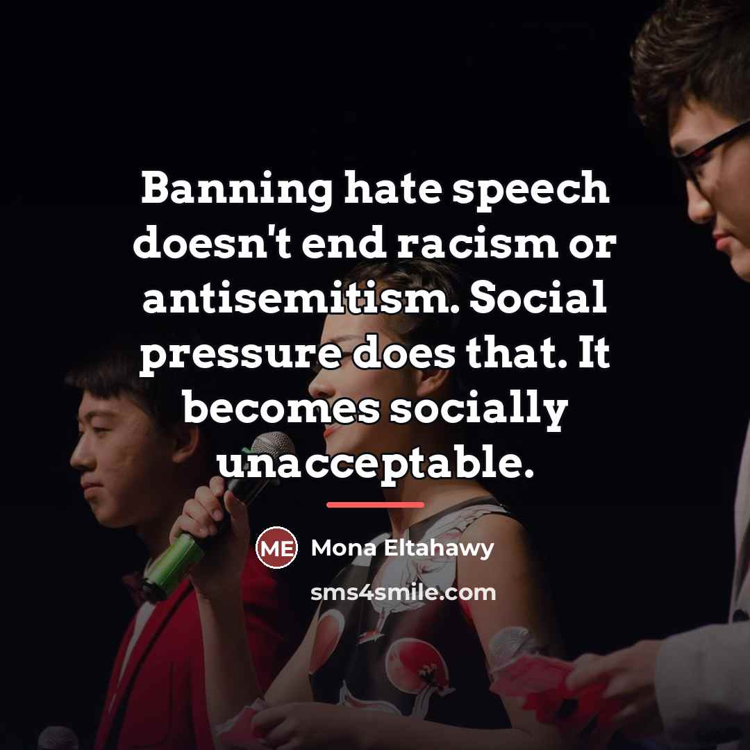 “Banning hate speech doesn't end racism or antisemitism. Social pressure…” quote by Mona Eltahawy