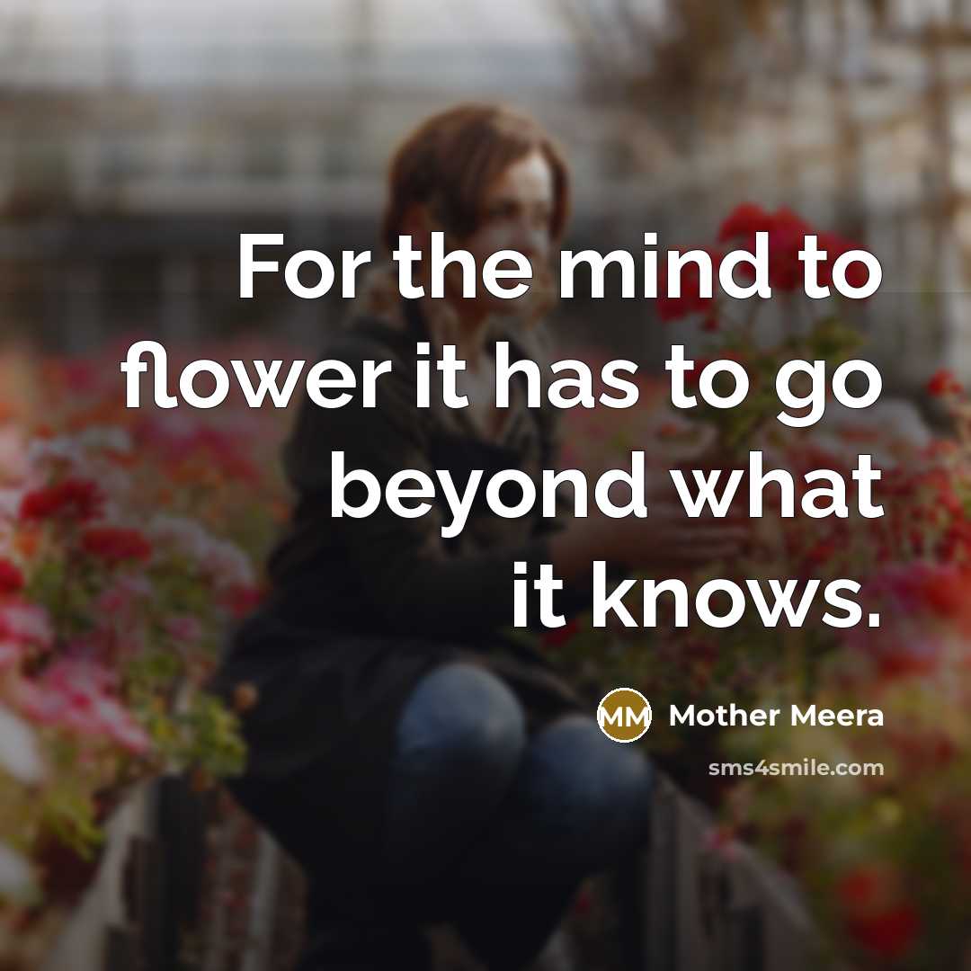 “For the mind to flower it has to go beyond…” quote by Mother Meera