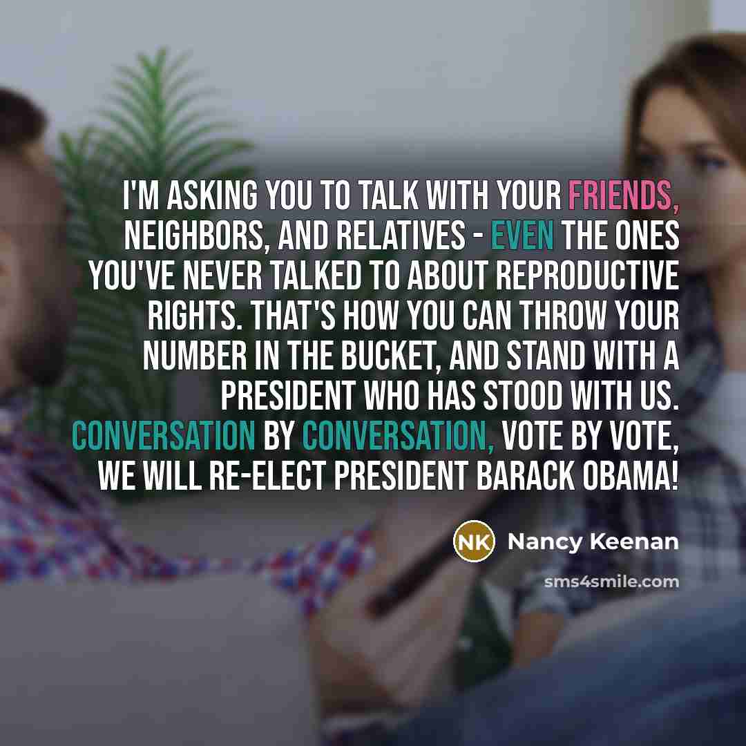 “I'm asking you to talk with your friends, neighbors, and…” quote by Nancy Keenan