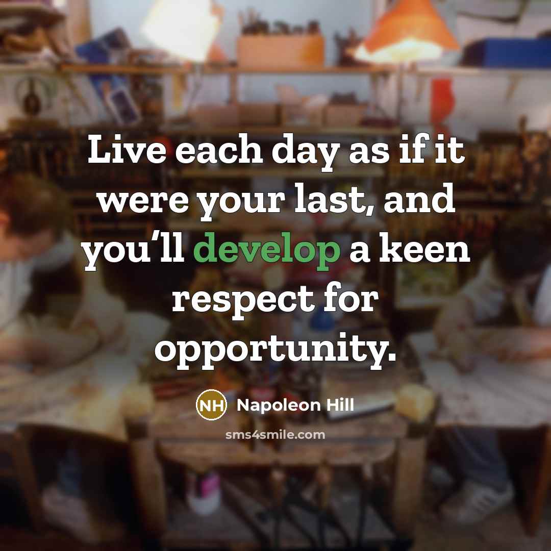 “Live each day as if it were your last, and…” quote by Napoleon Hill