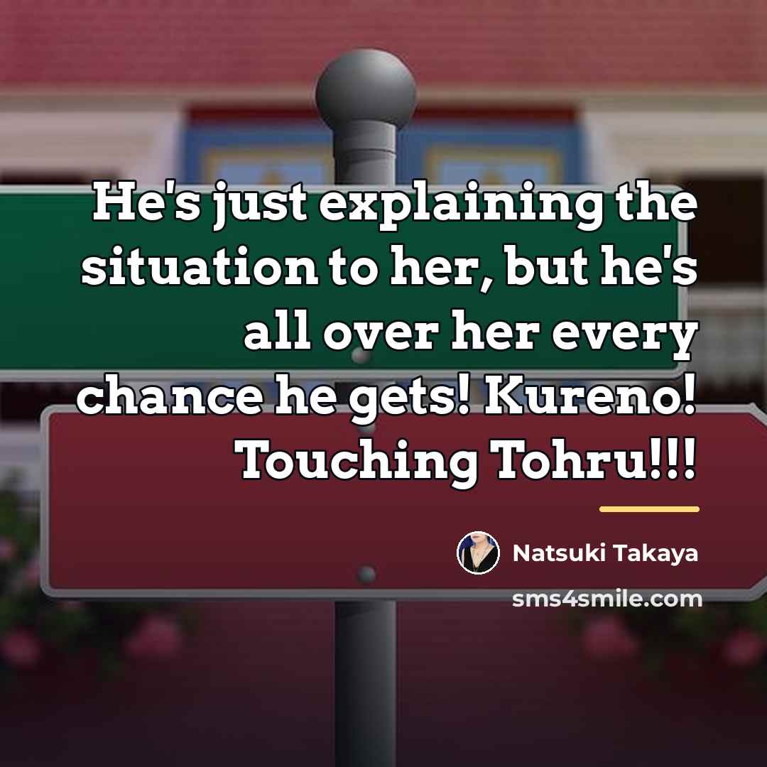 “He's just explaining the situation to her, but he's all…” quote by Natsuki Takaya