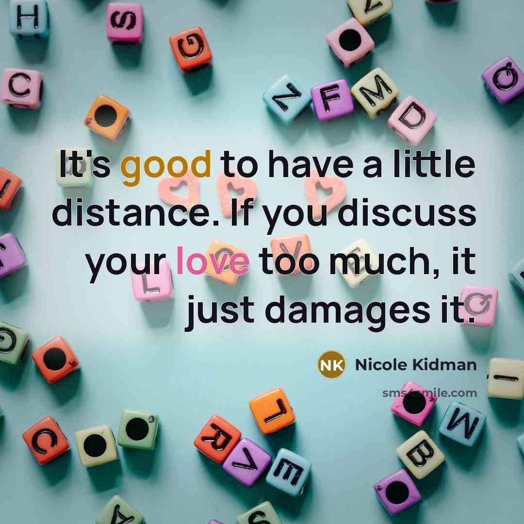 “It's good to have a little distance. If you discuss…” quote by Nicole Kidman