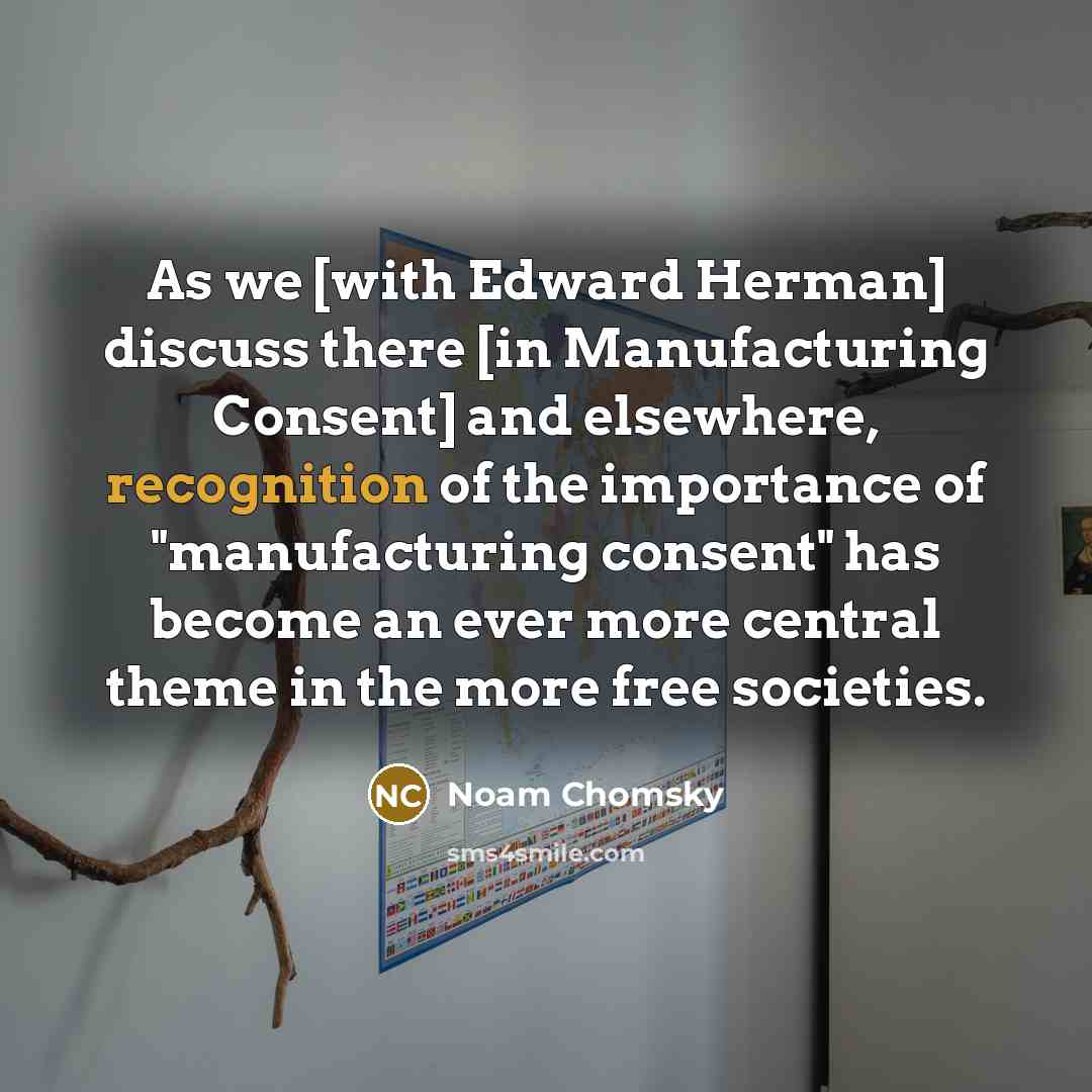 “As we [with Edward Herman] discuss there [in Manufacturing Consent]…” quote by Noam Chomsky