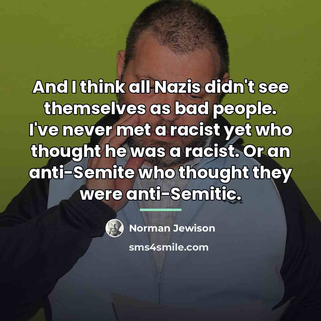 “And I think all Nazis didn't see themselves as bad…” quote by Norman Jewison