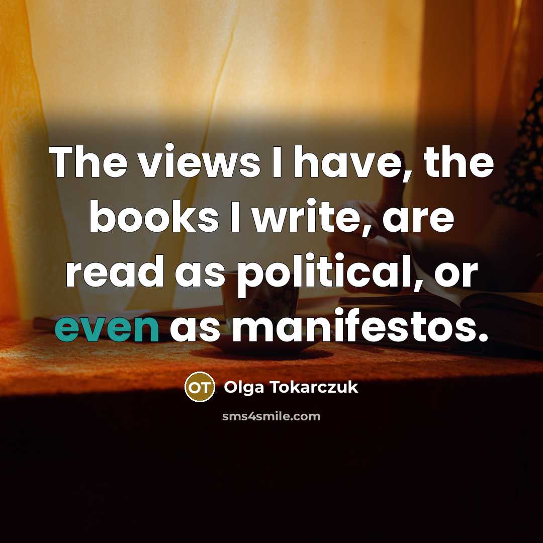 “The views I have, the books I write, are read…” quote by Olga Tokarczuk
