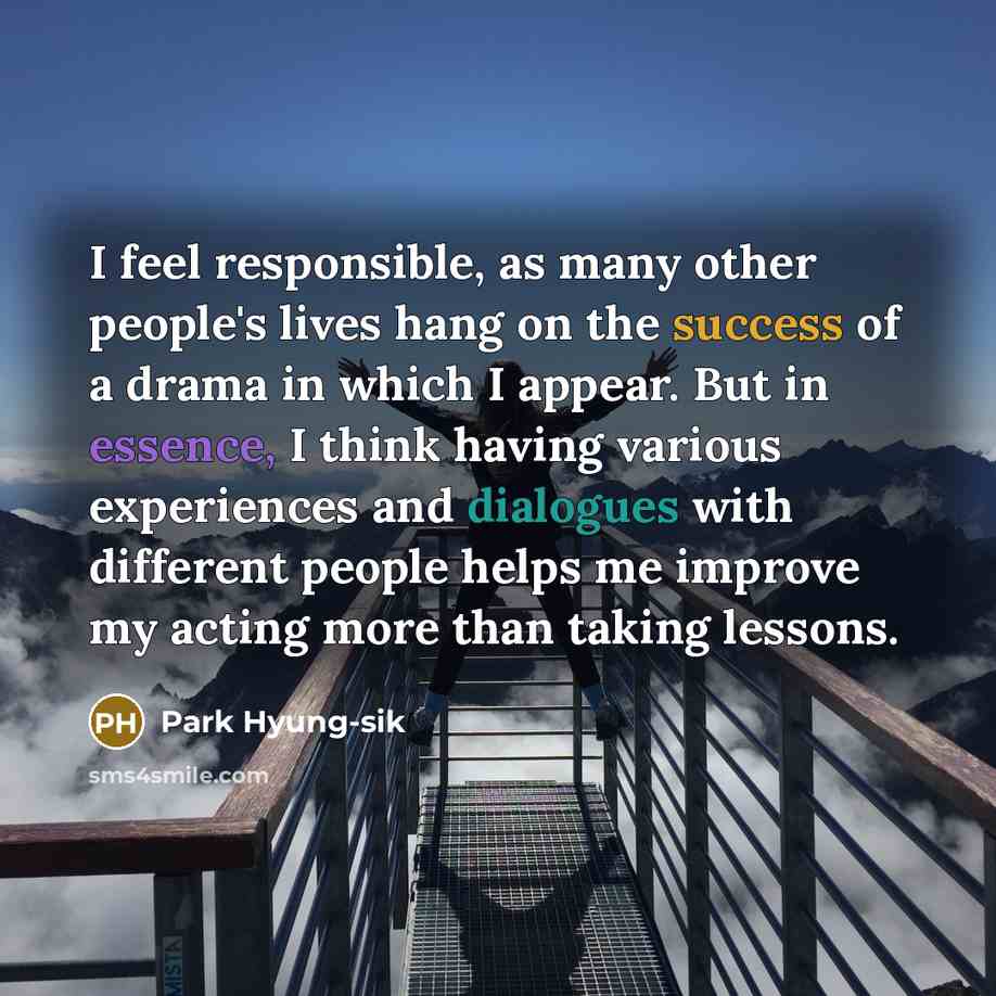 “I feel responsible, as many other people's lives hang on…” quote by Park Hyung-sik
